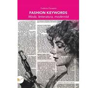 Fashion Keywords. Moda, letteratura, modernità
