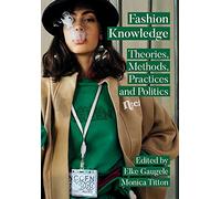 Fashion Knowledge: Theories, Methods, Practices, and Politics