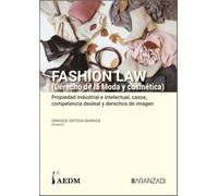 FASHION LAW (Derecho de la Moda y cosmética). Propiedad industrial e intelectual, casos, competencia desleal y derechos de imagen (Tomo I)