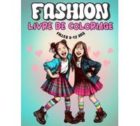 Fashion Livre de coloriage filles 8-12 ans: 60 pages de créations de mode adorables et amusantes pour les enfants, les adolescents et les femmes qui inspirent l'imagination et l'expression de soi