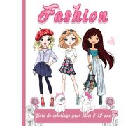 Fashion livre de coloriage pour fille 8-12 ans: livre de coloriage pour le développement créatif ,cadeau idéal pour les filles qui aiment la tendance et la mode