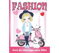 Fashion livre de coloriage pour filles: La Mode Cahier de Coloriage pour Fille de 4 à 8 Ans | 35 Dessins de Fashion Grand format Prêtes à Colorier