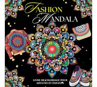 FASHION MANDALA - LIVRE DE COLORIAGE POUR ENFANTS ET ADULTES: DÉCOUVREZ VOTRE STYLE AVEC LE FASHION MANDALA