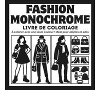 Fashion Monochrome: Livre de coloriage de mode et de designs créatifs pour filles - Relaxation et anti-stress avec une seule couleur ! Parfait pour adultes et ados