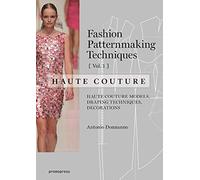 Fashion Patternmaking Techniques - Haute Couture [Vol 1]: Haute Couture