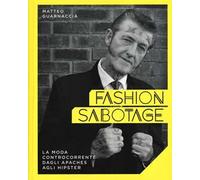 Fashion sabotage. La moda controcorrente, dagli apaches agli hipster