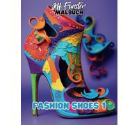 FASHION SHOES 1 - 50 stilvolle und kreative Malvorlagen für Jugendliche und Erwachsene: Tauche ein in die Welt der Mode und gestalte elegante High ... Malbuch für Fashionistas und Schuhliebhaber!