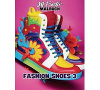 FASHION SHOES 3 - 50 stilvolle und kreative Malvorlagen für Jugendliche und Erwachsene: Tauche ein in die Welt der Mode und gestalte elegante High ... Malbuch für Fashionistas und Schuhliebhaber!