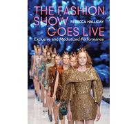 Fashion Show Goes Live, The: Exclusive and Mediatized Performance