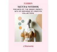 Fashion Sketch and Notebook: Focusing On The Design Aspect, with an Emphasis on Creating Collections: Includes Modifiable Model Proportions and Templates