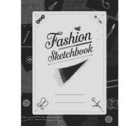 Fashion Sketchbook: A Creative Space to Plan, Illustrate, and Organize Projects