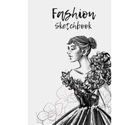 Fashion Sketchbook A Creative Workbook for Clothing Design: Draw, Design & Develop Your Unique Style