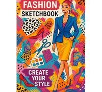 Fashion Sketchbook: Design Your Style - A Stylish Drawing Journal for Creative Women & Aspiring Fashion Designers