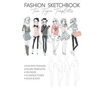 Fashion Sketchbook Teen Figure Templates: Fun With Teen Fashion Figure Templates for Professionals, Students and New Beginners.