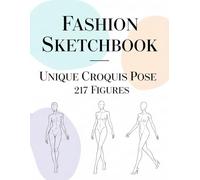 Fashion Sketchbook with 217 Unique Croquis Poses: Figure Drawing Templates for Designers & Illustrator, Stylists, and Artists