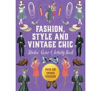Fashion, Style and Vintage Chic Sticker, Color & Activity Book: Over 500 Unique Stickers