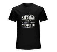 Fashion T-Shirt Mens I'm Not The Step Dad I'm The Dad That Stepped Up Black XXL