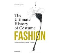 Fashion: The Ultimate History of Costume; From Prehistory to the Present Day