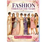 Fashion Through the Years: A Beautiful Fashion Coloring Book