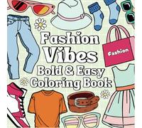 Fashion Vibes Bold and Easy Coloring Book: Simple and Big Designs, Bold and Easy Illustrations for Relaxation with Fashion Vibes, Cute and Kawaii ... for Creative Fun and Relaxation, 50 Designs