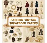 FASHION VINTAGE SCRAPBOOK PAPERS: Over 200 elements for crafting, collaging, journaling, mixed media art, and DIY scrapbook projects