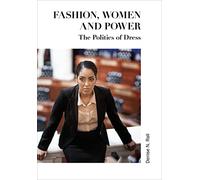 Fashion, Women and Power: The Politics of Dress by N. Rall, Denise