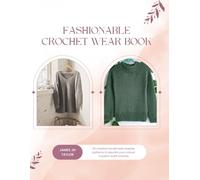 Fashionable Crochet Wear Book: 20 creative handmade sweater patterns to elevate your casual modern outfit choices