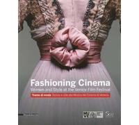 Fashioning cinema. Women and style at the Venice Film Festival-Trame di moda. Donne e Stile alla Mostra del Cinema di Venezia. Ediz. bilingue