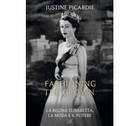 Fashioning the Crown. La regina Elisabetta, la moda e il potere -