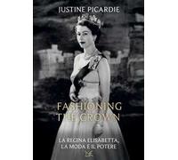 Fashioning the Crown. La regina Elisabetta, la moda e il potere