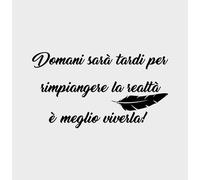 FASHWORK Adesivo murale Wall Sticker frasi Domani sarà tardi per rimpiangere la realtà è meglio viverla! idea regalo per la casa Dimensioni 80x45 cm