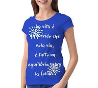 fashwork Tshirt La Vita è Un brivido Che vola Via è Tutto Un Equilibrio sopra la Follia - Idea Regalo
