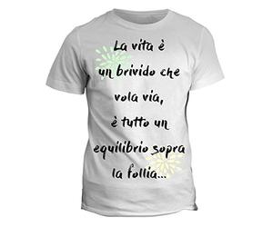 fashwork Tshirt La Vita è Un brivido Che vola Via è Tutto Un Equilibrio sopra la Follia - Idea Regalo