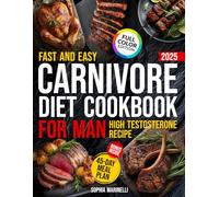 Fast and Easy Carnivore Diet Cookbook for Men: A 45-Day Scientific Plan with Budget-Friendly, Protein-Rich Recipes to Build Muscle, Eliminate Bloating and Stay Consistent Without Wasting Time