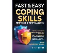 FAST AND EASY COPING SKILLS For Teens & Young Adults: A Simple Workbook and Proven Guide with Powerful CBT & DBT Cards. Handle Anxiety, Stress, Anger, and Family Conflicts. Build Confidence and Calm
