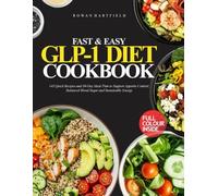 FAST AND EASY GLP-1 DIET COOKBOOK: 145 Quick Recipes and 30-Day Meal Plan to Support Appetite Control, Balanced Blood Sugar and Sustainable Energy