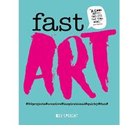 Fast Art: #30projects#creative#inspirational#quirky#fun#: Art to create, make, snap and share in minutes