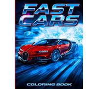 Fast Cars Coloring Book: Sports Cars Coloring Book Full of Retro & Sports Car Illustrations for Adults and Kids That's Perfect For Relaxation And Stress Relief