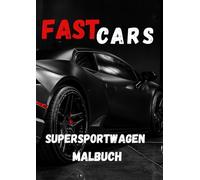 FAST CARS - Supersportwagen Malbuch: Autos, Sportwagen, Supersportwagen, Rennwagen und Traumautos zum Ausmalen - A4 Malbuch für Kinder, Jugendliche & Autofans