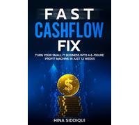 Fast Cashflow Fix: Turn Your Small IT Business Into a 6-Figure Profit Machine in Just 12 Weeks