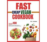 Fast Cheap Vegan Cookbook: With Over 100 recipes. Delicious Plant-Based Meals in Minutes Without Breaking the Bank.