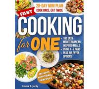 Fast Cooking for One: 101 Easy Mediterranean-Inspired Meals for One Using 1-2 Pans-Plus Air Fryer Options and Leftover-Ready Dinners That Become Tomorrow’s Lunch