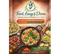 Fast, Easy & Done: The Non Stress Weeknight Cookbook For Busy People