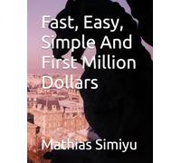 Fast, Easy, Simple And First Million Dollars