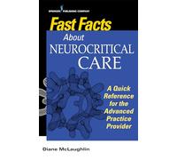 Fast Facts About Neurocritical Care: A Quick Reference for the Advanced Practice Provider: What Nurse Practitioners and Physician Assistants Need to Know