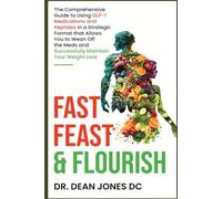 Fast, Feast & Flourish: The Comprehensive Guide to Using GLP-1 Medications and Peptides in a Strategic Format that Allows You to Wean Off the Meds and Successfully Maintain Your Weight Loss