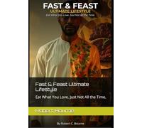 Fast & Feast Ultimate Lifestyle: Eat What You Love. Just Not All the Time.