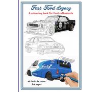 FAST FORD LEGACY -colouring book: Car enthusiasts / scaled drawings / 40 cars to colour / A4 size paperback book / great gift for Ford lovers