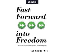Fast Forward into Freedom: A wholistic journey spirit, soul and body