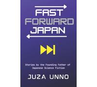 Fast Forward Japan: Stories by the Founding Father of Japanese Science Fiction